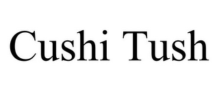 CUSHI TUSH