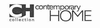 CH CONTEMPORARY HOME COLLECTION