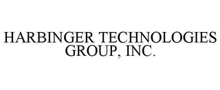 HARBINGER TECHNOLOGIES GROUP, INC.