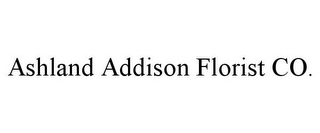 ASHLAND ADDISON FLORIST CO.