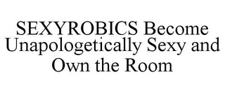 SEXYROBICS BECOME UNAPOLOGETICALLY SEXY AND OWN THE ROOM