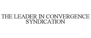 THE LEADER IN CONVERGENCE SYNDICATION