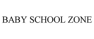 BABY SCHOOL ZONE
