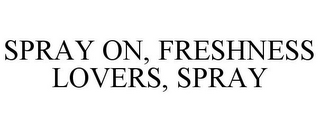 SPRAY ON, FRESHNESS LOVERS, SPRAY