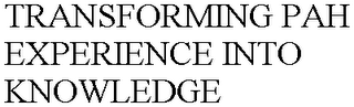 TRANSFORMING PAH EXPERIENCE INTO KNOWLEDGE
