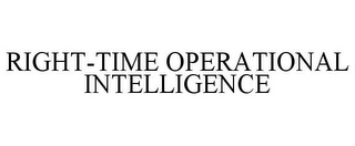 RIGHT-TIME OPERATIONAL INTELLIGENCE