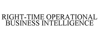 RIGHT-TIME OPERATIONAL BUSINESS INTELLIGENCE