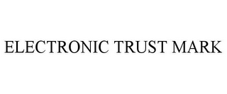 ELECTRONIC TRUST MARK