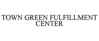 TOWN GREEN FULFILLMENT CENTER
