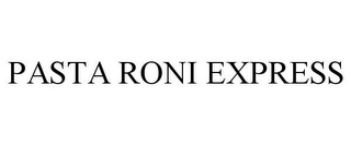 PASTA RONI EXPRESS