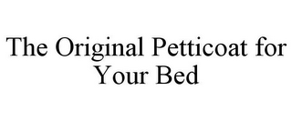 THE ORIGINAL PETTICOAT FOR YOUR BED