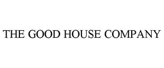 THE GOOD HOUSE COMPANY