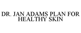 DR. JAN ADAMS PLAN FOR HEALTHY SKIN