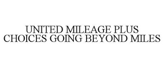 UNITED MILEAGE PLUS CHOICES GOING BEYOND MILES