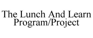 THE LUNCH AND LEARN PROGRAM/PROJECT