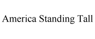 AMERICA STANDING TALL