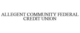 ALLEGENT COMMUNITY FEDERAL CREDIT UNION