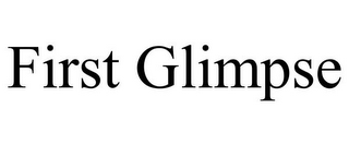 FIRST GLIMPSE