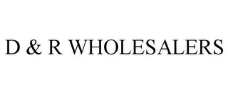 D & R WHOLESALERS