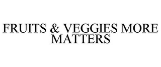 FRUITS & VEGGIES MORE MATTERS