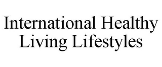 INTERNATIONAL HEALTHY LIVING LIFESTYLES