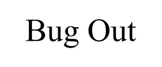 BUG OUT