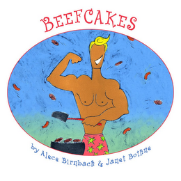 BEEFCAKES BY ALECE BIRNBACH & JANET BOTHNE