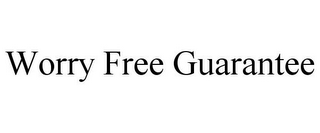 WORRY FREE GUARANTEE