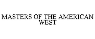 MASTERS OF THE AMERICAN WEST