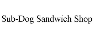 SUB-DOG SANDWICH SHOP