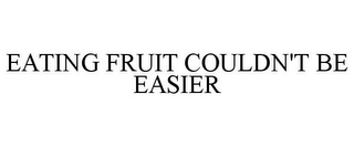 EATING FRUIT COULDN'T BE EASIER