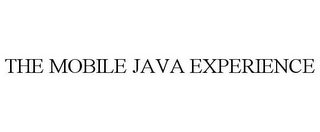 THE MOBILE JAVA EXPERIENCE