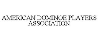 AMERICAN DOMINOE PLAYERS ASSOCIATION