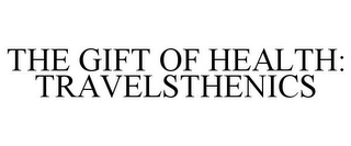 THE GIFT OF HEALTH: TRAVELSTHENICS