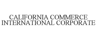 CALIFORNIA COMMERCE INTERNATIONAL CORPORATE