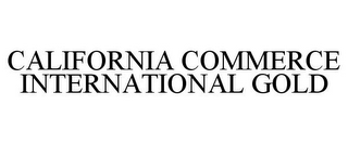 CALIFORNIA COMMERCE INTERNATIONAL GOLD