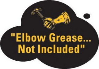 "ELBOW GREASE...NOT INCLUDED"