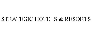 STRATEGIC HOTELS & RESORTS