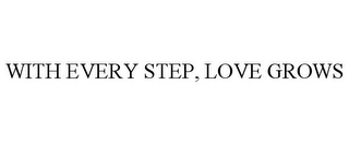 WITH EVERY STEP, LOVE GROWS