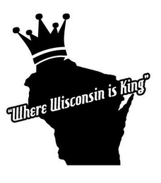 "WHERE WISCONSIN IS KING"