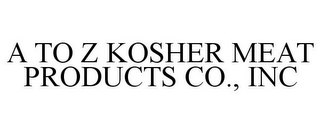 A TO Z KOSHER MEAT PRODUCTS CO., INC