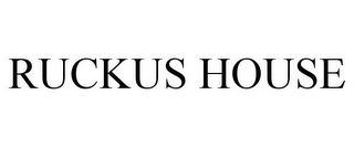 RUCKUS HOUSE