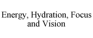 ENERGY, HYDRATION, FOCUS AND VISION