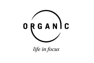 ORGANIC LIFE IN FOCUS