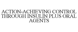 ACTION-ACHIEVING CONTROL THROUGH INSULIN PLUS ORAL AGENTS