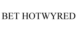 BET HOTWYRED