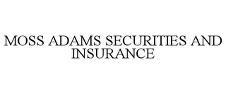 MOSS ADAMS SECURITIES AND INSURANCE