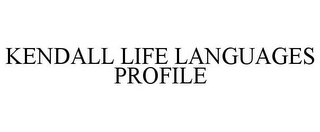 KENDALL LIFE LANGUAGES PROFILE