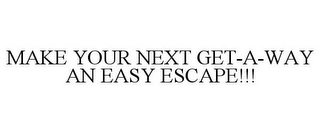 MAKE YOUR NEXT GET-A-WAY AN EASY ESCAPE!!!