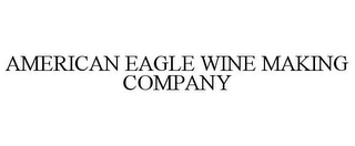 AMERICAN EAGLE WINE MAKING COMPANY